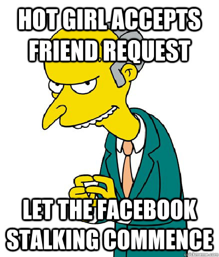 hot girl accepts friend request let the facebook stalking co - Scheming Burns