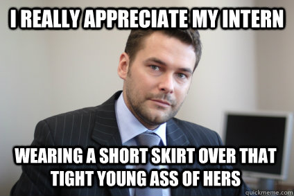 i really appreciate my intern wearing a short skirt over tha - Successful White Man