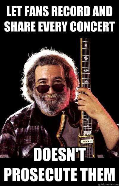let fans record and share every concert doesnt prosecute th - Good Guy Garcia