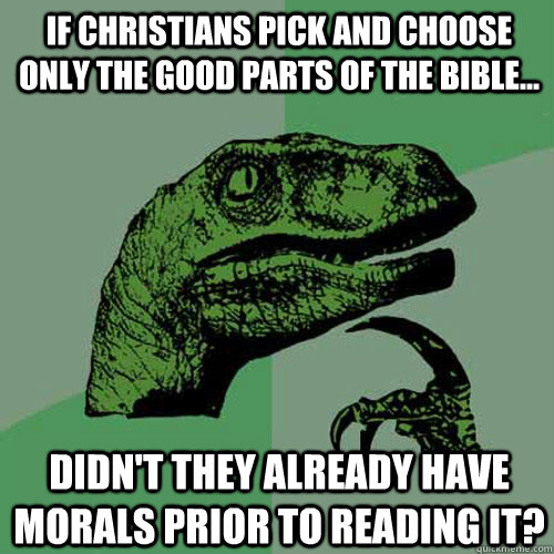 if christians pick and choose only the good parts of the bib - Philosoraptor