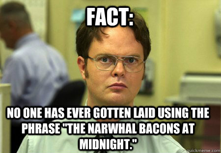 fact no one has ever gotten laid using the phrase the narw - Schrute