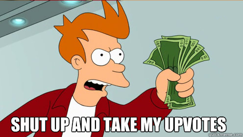 shut up and take my upvotes - Fry shut up and take my money credit card