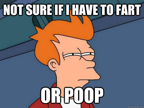 not sure if i have to fart or poop - Futurama Fry