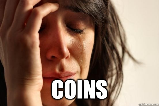 Coins - First World Problems