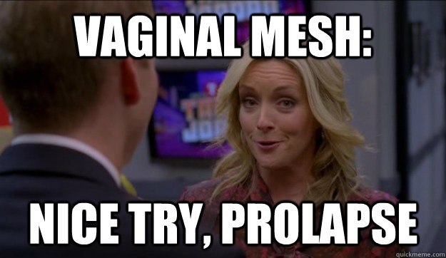 vaginal mesh nice try prolapse - Jenna Maroney Vaginal Mesh