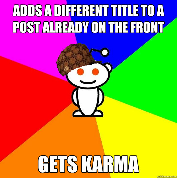 adds a different title to a post already on the front page g - Scumbag Redditor