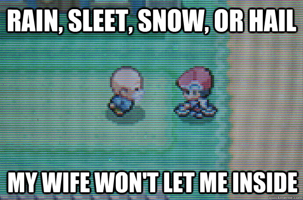 rain sleet snow or hail my wife wont let me inside - Sexually Oblivious Daycare man