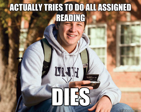 actually tries to do all assigned reading dies - College Freshman