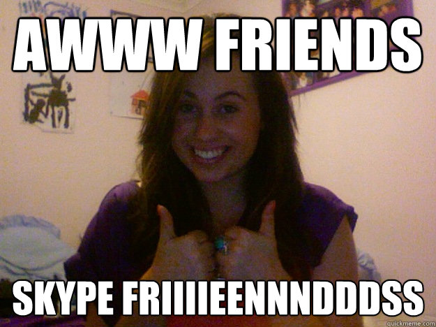 awww friends skype friiiieennndddss - friends