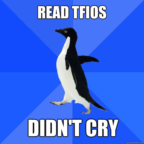 read tfios didnt cry caption 5 goes here - Socially Awkward Penguin