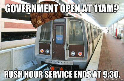 government open at 11am rush hour service ends at 930 - Scumbag WMATA