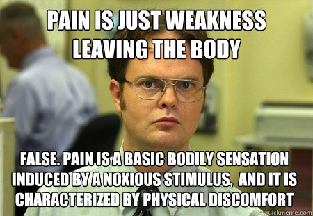 pain is just weakness leaving the body false pain is a basi - Dwight