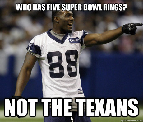 ... has Five Super Bowl Rings? Not the <b>Texans</b> - Cowboys-<b>Texans</b> - quickmeme