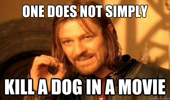 one does not simply kill a dog in a movie - Boromir
