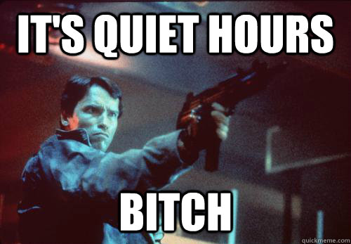 its quiet hours bitch - RA Arnold