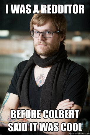 i was a redditor before colbert said it was cool - Hipster Barista
