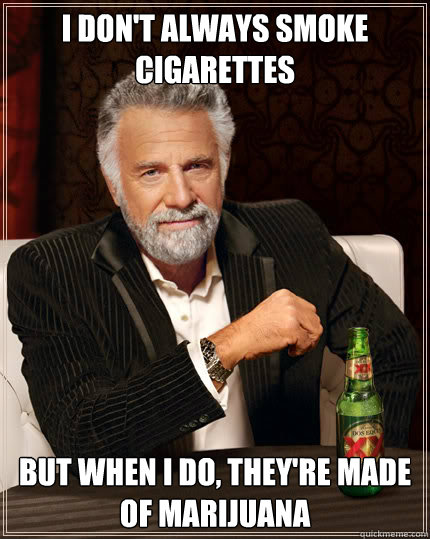 i dont always smoke cigarettes but when i do theyre made - Dos Equis man