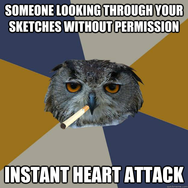 someone looking through your sketches without permission ins - Art Student Owl
