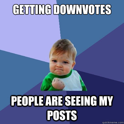 getting downvotes people are seeing my posts - Success Kid