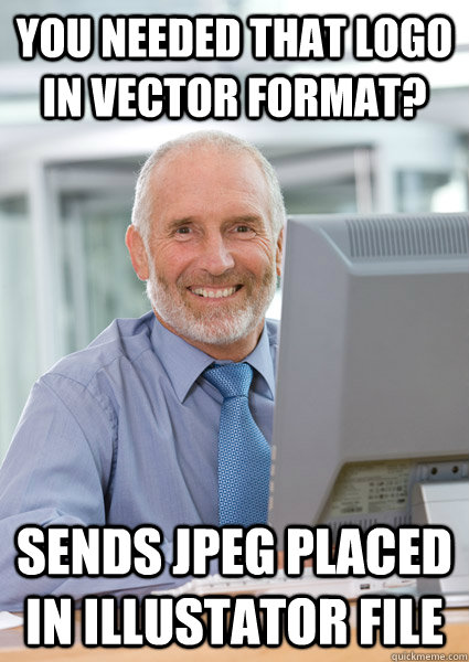 you needed that logo in vector format sends jpeg placed in - Scumbag Client