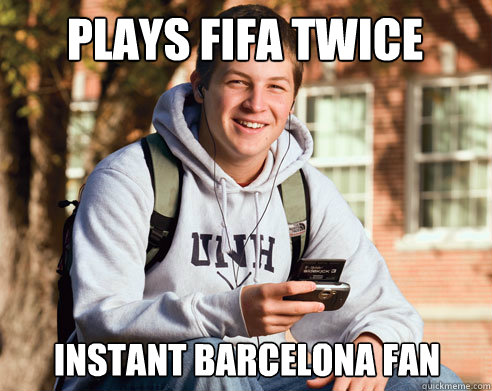 plays fifa twice instant barcelona fan - College Freshman
