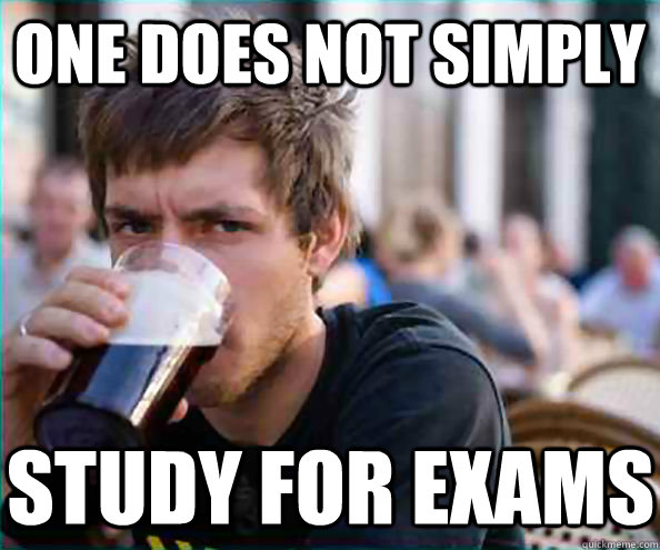 one does not simply study for exams - Lazy College Senior
