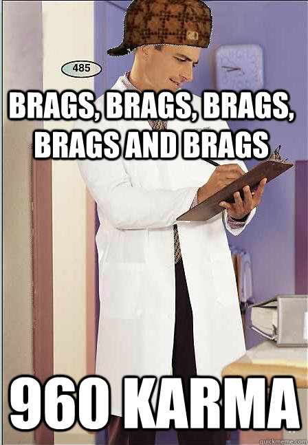 brags brags brags brags and brags 960 karma - Scumbag scientist