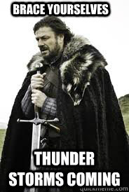 brace yourselves thunder storms coming - Brace Yourselves