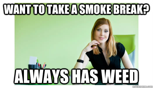 want to take a smoke break always has weed - Good Girl Office Whore