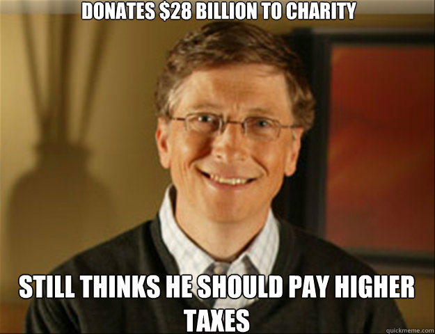 donates 28 billion to charity still thinks he should pay hi - Good guy gates