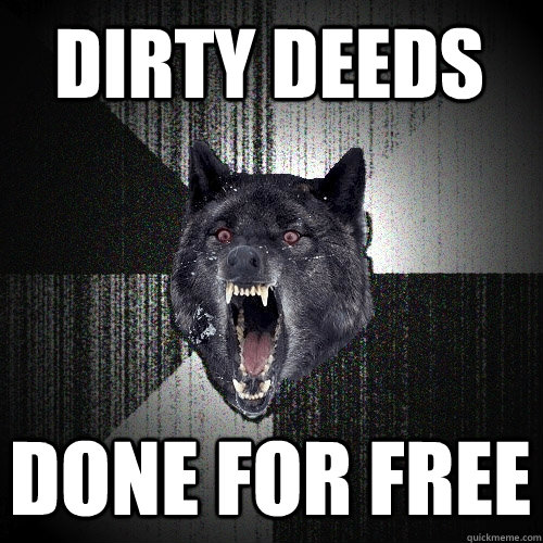 dirty deeds done for free - Insanity Wolf