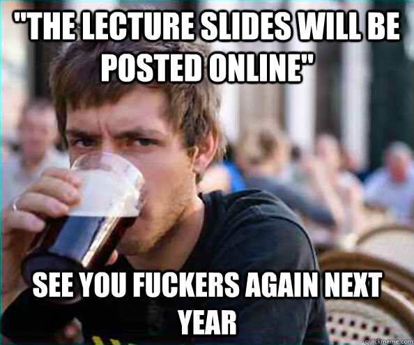 the lecture slides will be posted online see you fuckers a - Virgin College Senior