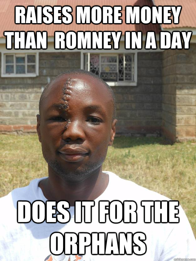 raises more money than romney in a day does it for the orph - Overly Awesome Omari