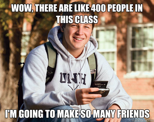 wow there are like 400 people in this class im going to ma - College Freshman