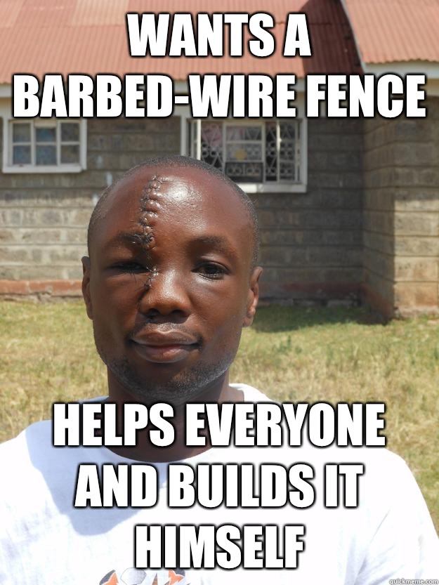 Wants a barbedwire fence Helps everyone and builds it himsel - GOOD GUY OMARI