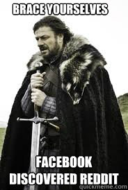 brace yourselves facebook discovered reddit - Brace Yourselves