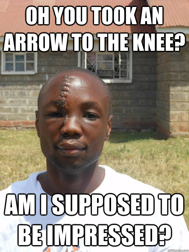 oh you took an arrow to the knee am i supposed to be impres - GOOD GUY OMARI