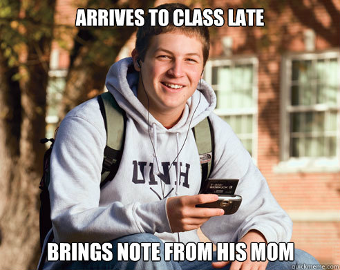 arrives to class late brings note from his mom - College Freshman