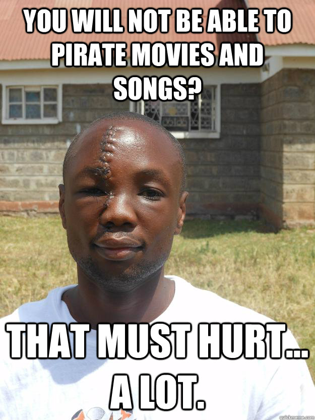 you will not be able to pirate movies and songs that must h - Omari