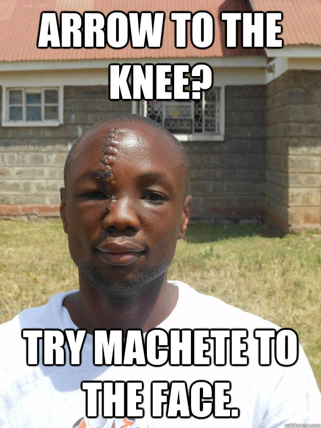 arrow to the knee try machete to the face - Omari