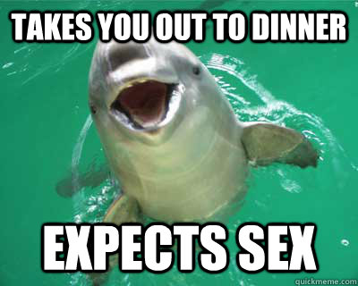 takes you out to dinner expects sex - Pervert Porpoise