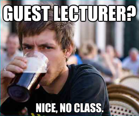 guest lecturer nice no class - Lazy College Senior