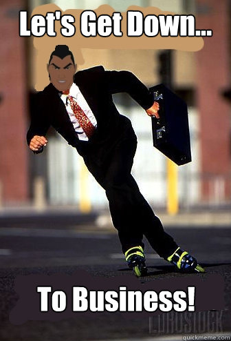 lets get down to business -