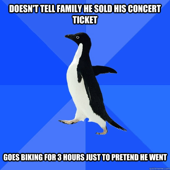 doesnt tell family he sold his concert ticket goes biking - Socially Awkward Penguin