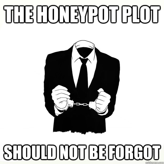 the honeypot plot should not be forgot - Arresting Idea