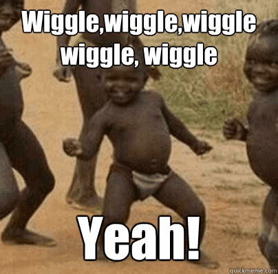 wigglewigglewiggle wiggle wiggle yeah - Third World Success Lady
