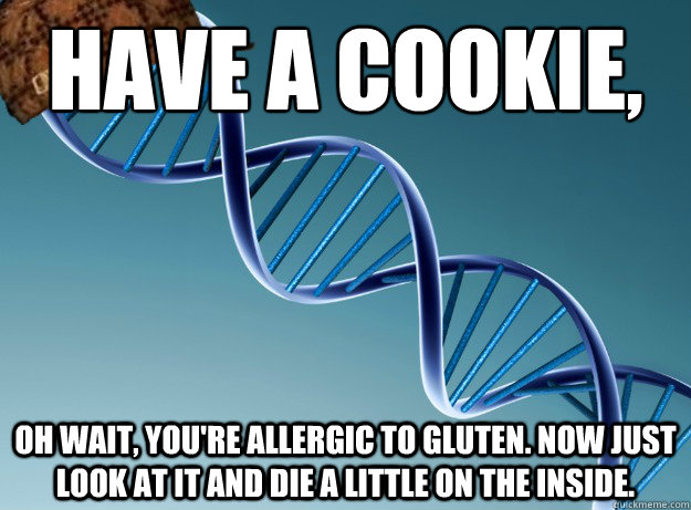 have a cookie oh wait youre allergic to gluten now just - Scumbag Genetics