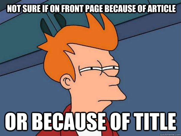 not sure if on front page because of article or because of t - Futurama Fry