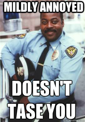 mildly annoyed doesnt tase you - Cool Cop Carl