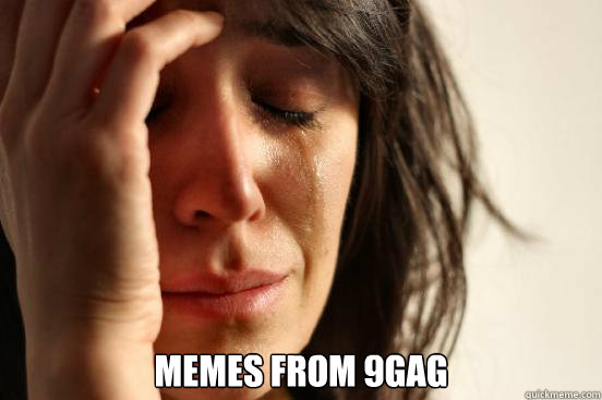 memes from 9gag - First World Problems